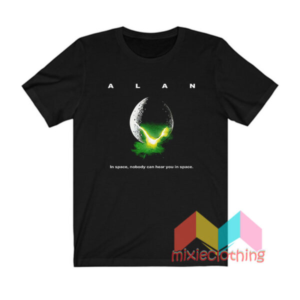 ALAN In Space Nobody Can Hear You In Space T shirt