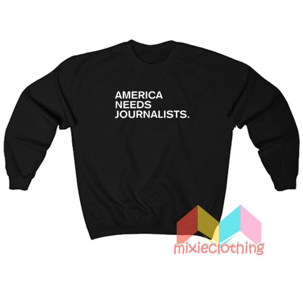 America Need Jurnalist Sweatshirt