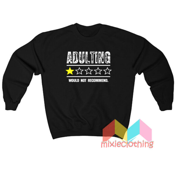 Adulting Would Not Recommend Sweatshirt