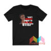 Aint No Body Comin To See You Otis T shirt