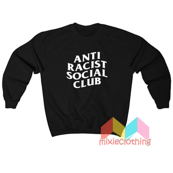 Anti Racist Social Club Sweatshirt