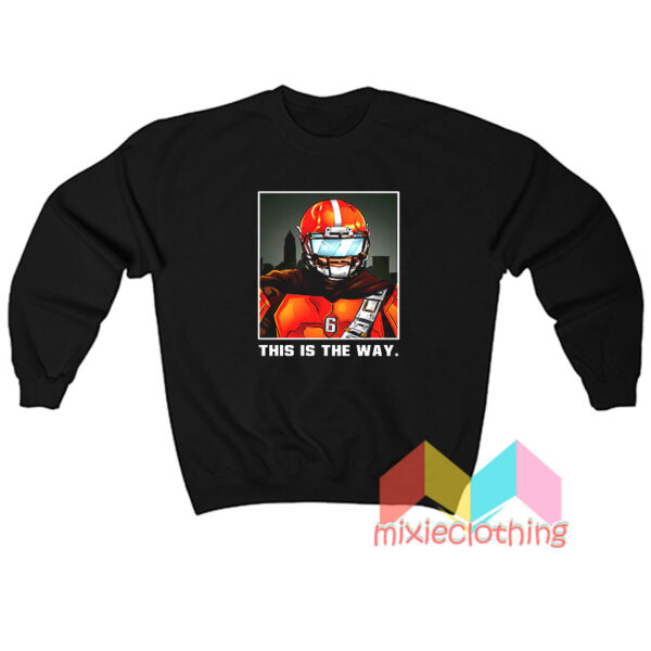 Baker Mayfield Cleveland Browns This Is The Way Sweatshirt