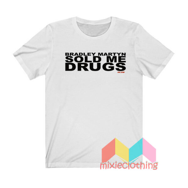 Bradley Martyn Sold Me Drugs T shirt