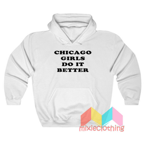 Chicago Girls Do It Better Hoodie