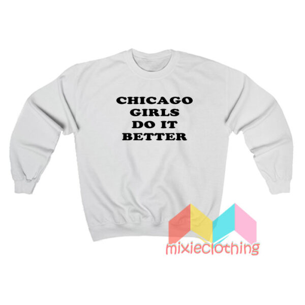 Chicago Girls Do It Better Sweatshirt