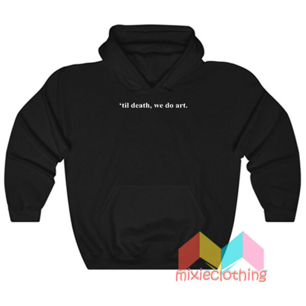 Til Death We Do Art Hoodie