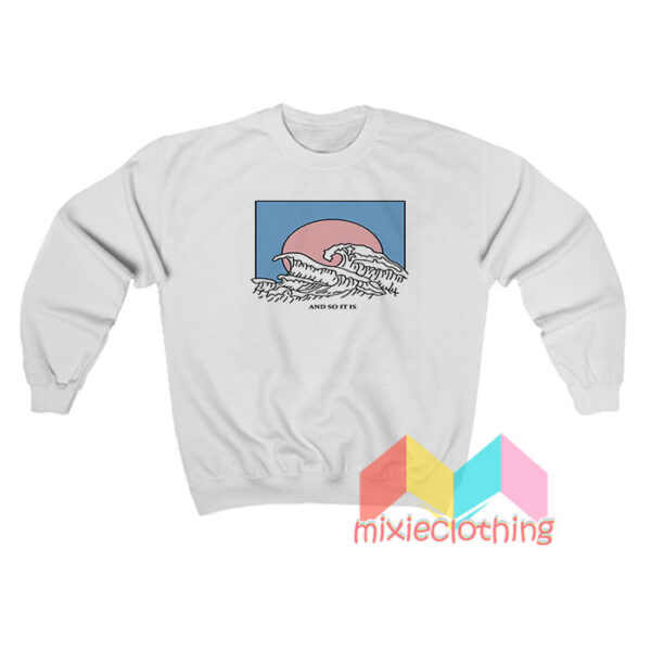 And So It Is Wave Sweatshirt