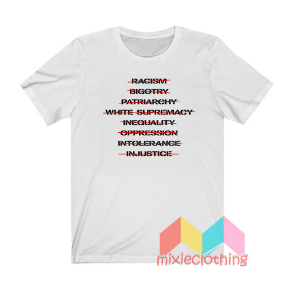 Anti Racism Bigotry Patriarchy White Supremacy T shirt