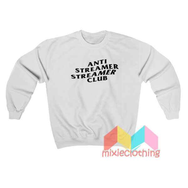 Anti Streamer Streamer Club Sweatshirt