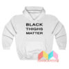 Black Thighs Matter Hoodie