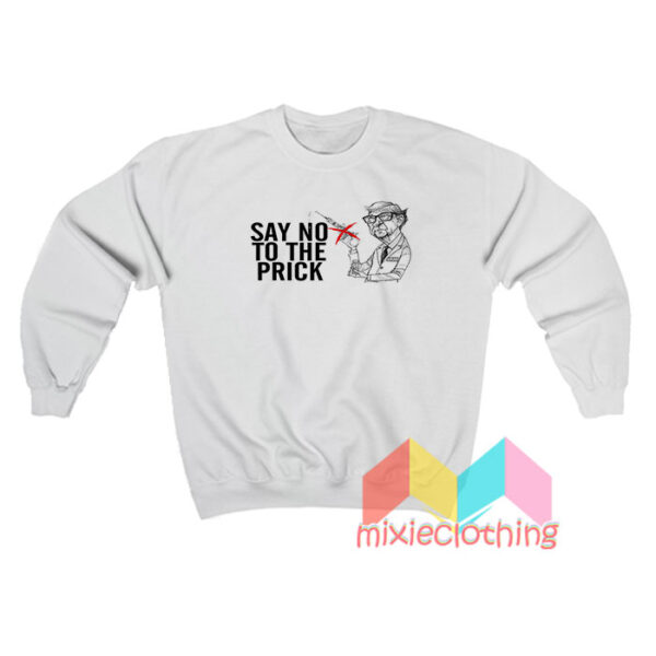 Bill Gate Say No To The Prick Sweatshirt