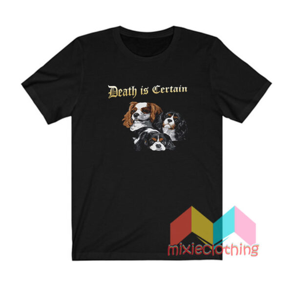 Death Is Certain T shirt