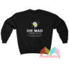 Die Mad You Salty Bitch Sweatshirt