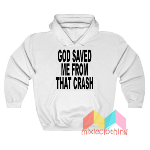 God Saved Me From That Crash Hoodie