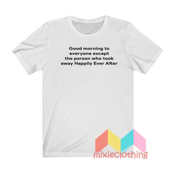 Good Morning To Everyone T shirt