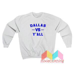 Dallas Vs Yall Sweatshirt