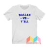 Dallas Vs Yall T shirt