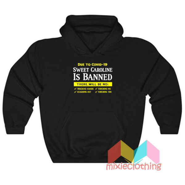 Due To Covid 19 Sweet Caroline Is Banned Hoodie