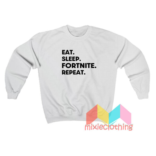 Eat Sleep Fortnite Repeat Sweatshirt