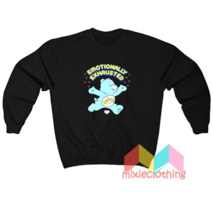 Emotionally Exhausted Care Bears Sweatshirt