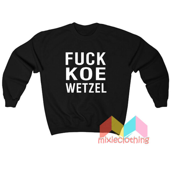 Fuck Koe Wetzel Sweatshirt