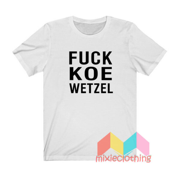 Fuck Koe Wetzel T shirt