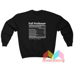 Full Professor Nutritional And Undeniable Facts Sweatshirt