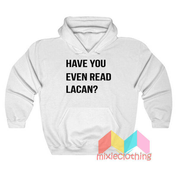 Have You Even Read Lacan Hoodie