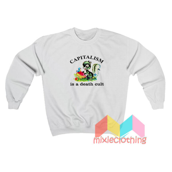 Capitalism Is a Death Cult Sweatshirt