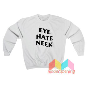 Eye Hate Neck Sweatshirt