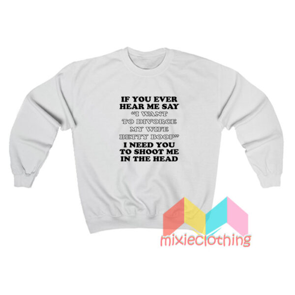 Betty Boop I Refuse To Divorce My Wife Sweatshirt