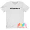 Gay Untalented Ugly T shirt