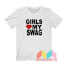 Girls Love My Swag T shirt