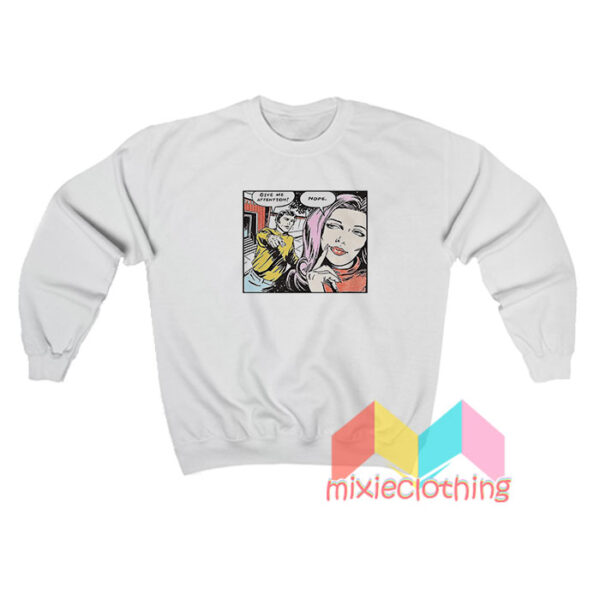 Give Me Attention Nope Comics Sweatshirt