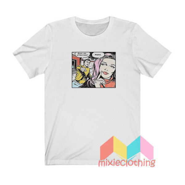 Give Me Attention Nope Comics T shirt