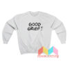 Good Grief Sweatshirt