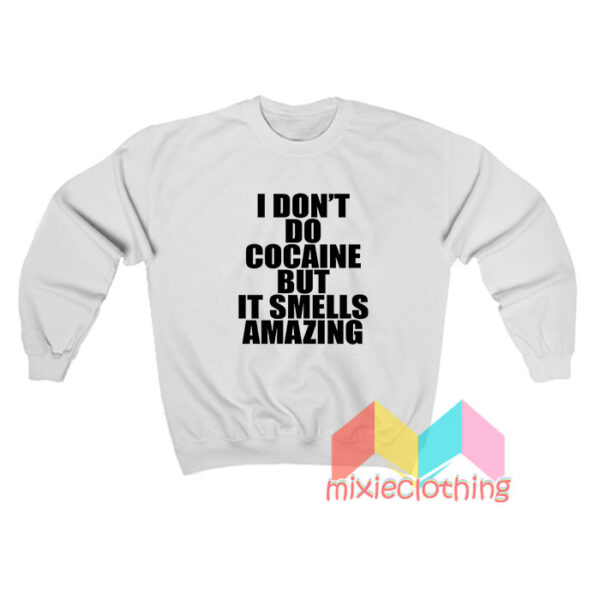 I Don't Do Cocaine Sweatshirt