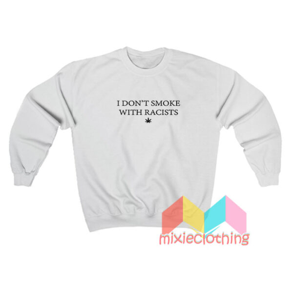 I Don't Smoke With Racists Sweatshirt