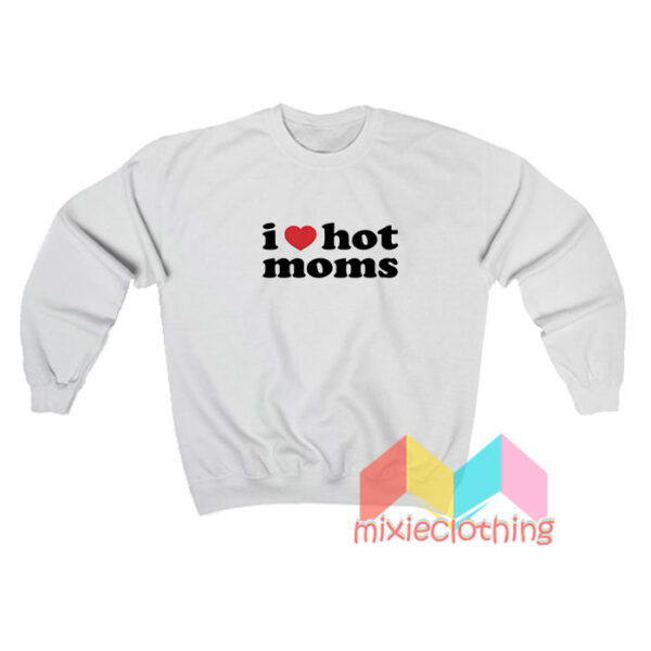 I Heart Hot Moms Danny Duncan Sweatshirt