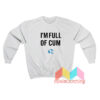 I'm Full Of Cum Sweatshirt