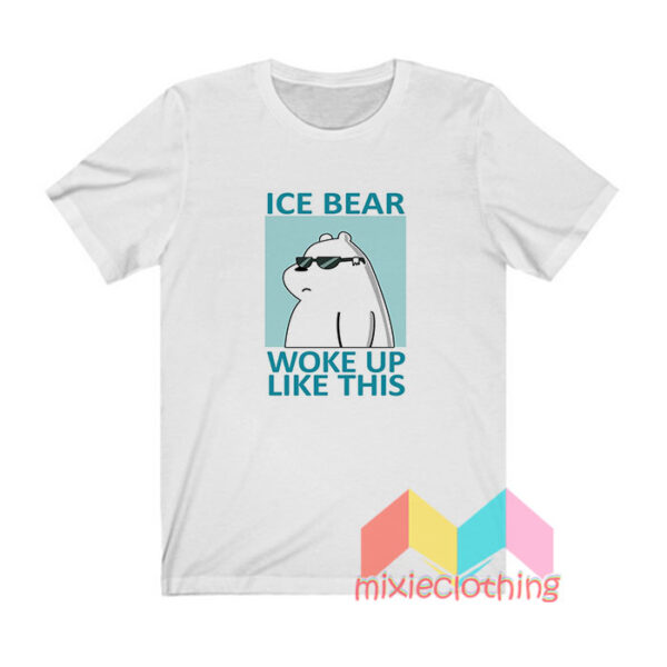 Ice Bear Woke Up Like This T shirt