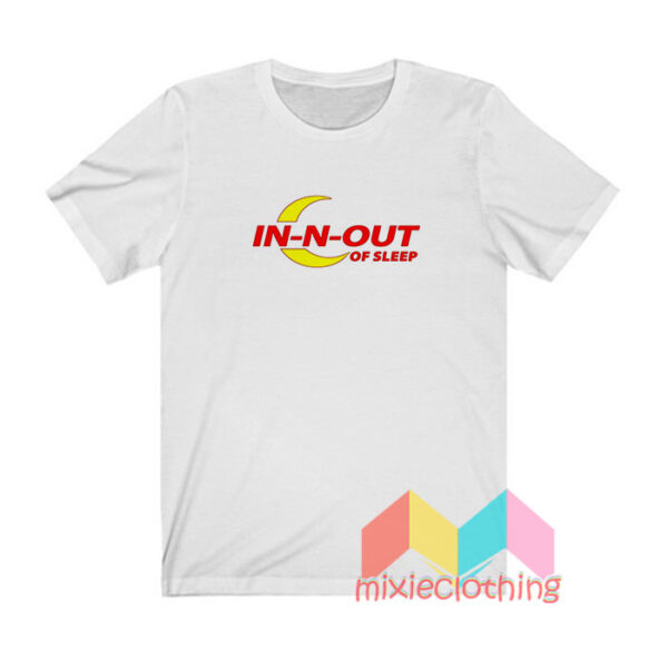 In N Out Of Sleep T shirt