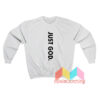 Just God Sweatshirt