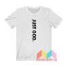 Just God T shirt