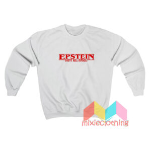 Jeffrey Epstein Didn't Kill Himself Sweatshirt