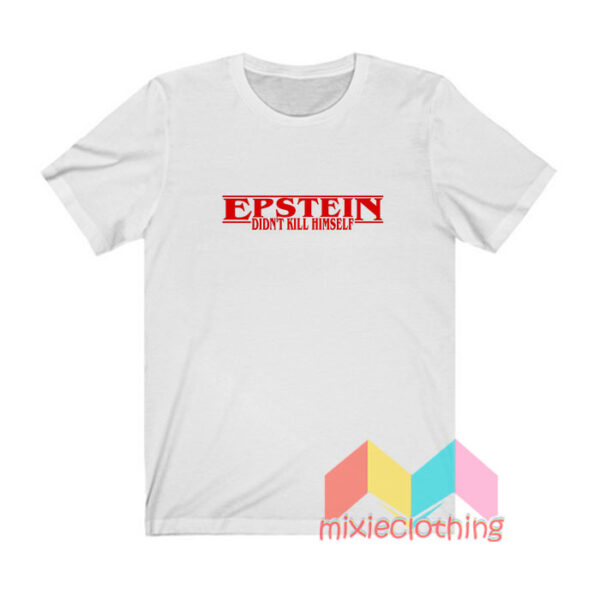 Jeffrey Epstein Didn't Kill Himself T shirt