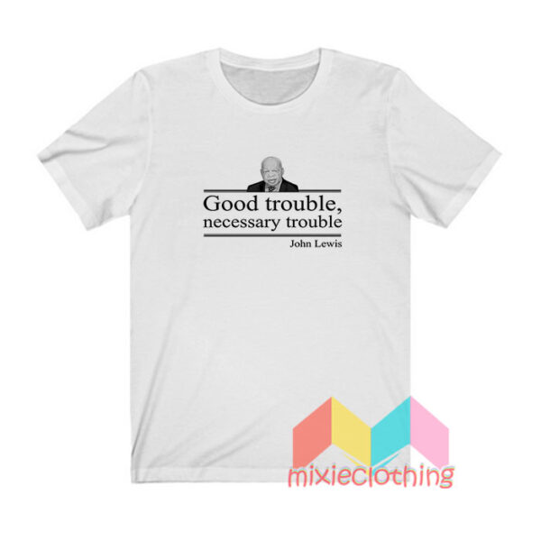 John Lewis Good Trouble Necessary Trouble T shirt