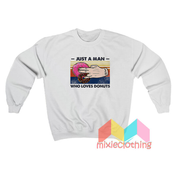 Just A Man Who Loves Donuts Sweatshirt