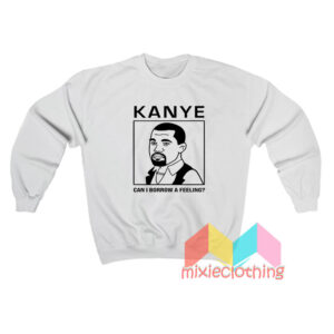 Kanye West Can I Borrow A Feeling Sweatshirt