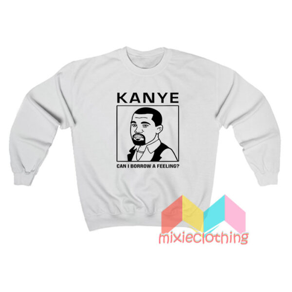 Kanye West Can I Borrow A Feeling Sweatshirt